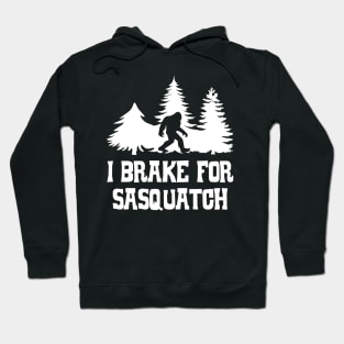 I brake for sasquatch Hoodie